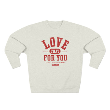 Love That For You Crewneck Sweatshirt |Vintage Varsity Graphic Pullover