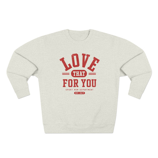 Love That For You Crewneck Sweatshirt |Vintage Varsity Graphic Pullover