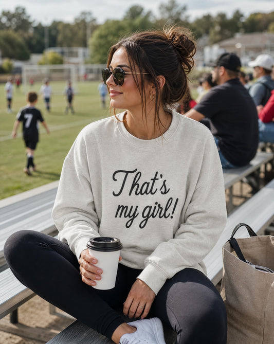 That’s My Girl Crewneck Sweatshirt | Proud Girl Mom Sweatshirt