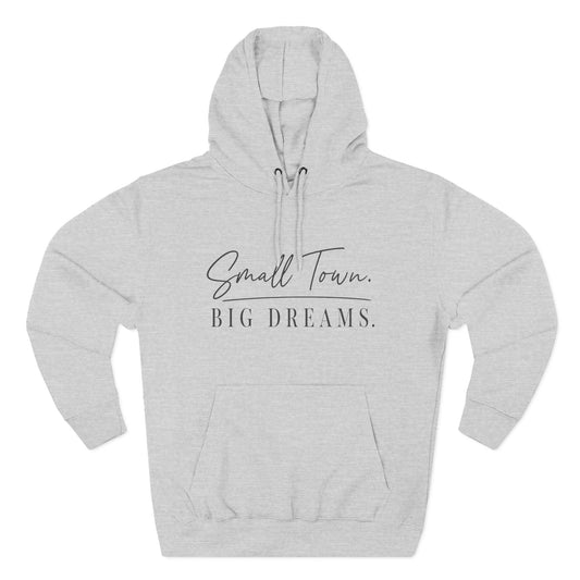Small Town Big Dreams Hoodie | Inspirational Graphic Motivational Hoodie