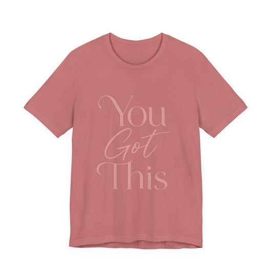 You Got This Inspirational T-Shirt | Motivational Graphic Tee for Women