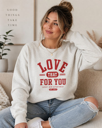 Love That For You Crewneck Sweatshirt